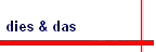 dies & das